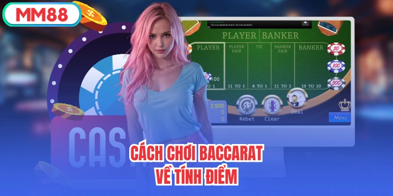 Cách chơi Baccarat về tính điểm