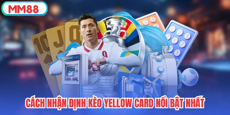 Cách nhận định kèo yellow card nổi bật nhất