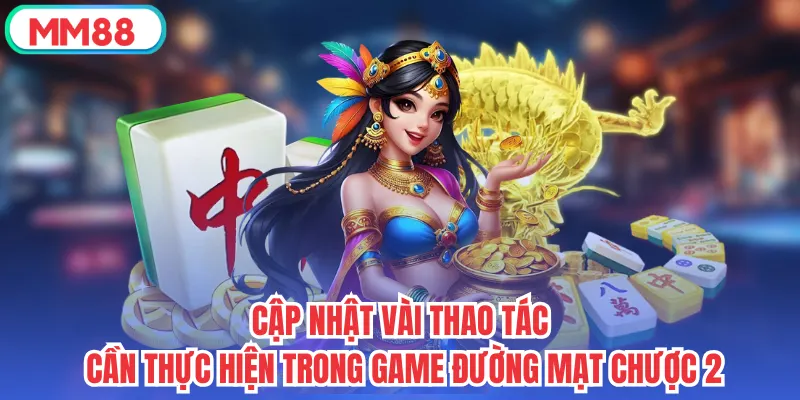 Cập nhật vài thao tác cần thực hiện trong game Đường Mạt Chược 2