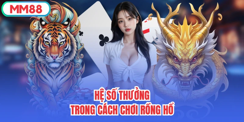 Hệ số thưởng trong cách chơi Rồng Hổ