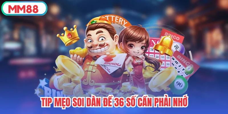 Tip mẹo soi dàn đề 36 số cần phải nhớ