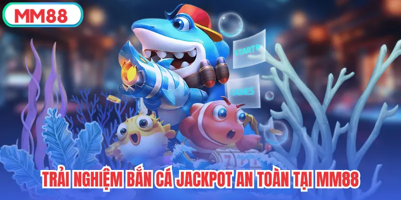 Trải nghiệm săn cá cùng cơ hội trúng Jackpot khủng